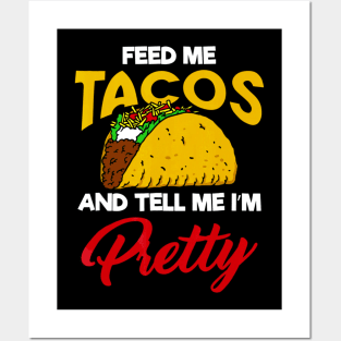 Feed Me Tacos and Tell me Im Pretty Posters and Art